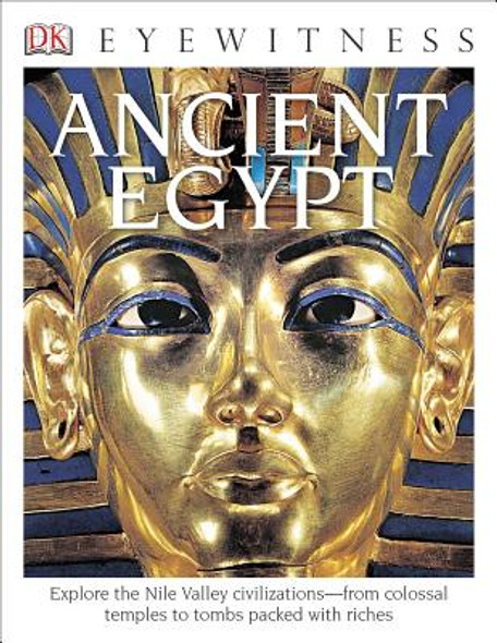 DK Eyewitness Books: Ancient Egypt: Explore the Nile Valley Civilizations from Colossal Temples (PB) (2014)