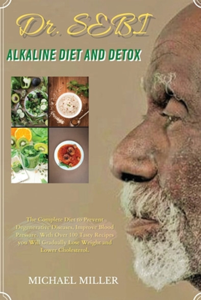 Dr. Sebi Alkaline Diet and Detox: The Complete Diet to Prevent Degenerative Diseases, Improve Blood Pressure. With Over 100 Tasty Recipes you Will Gra (PB) (2021)