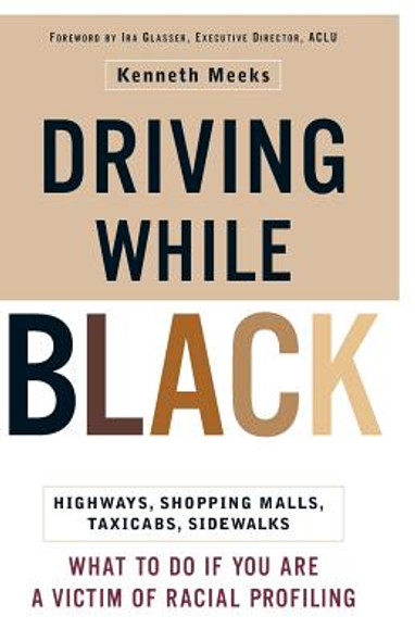 Driving While Black: Highways, Shopping Malls, Taxi Cabs, Sidewalks: How to Fight Back If You Are a Victim of Racial Profiling (PB) (2000)