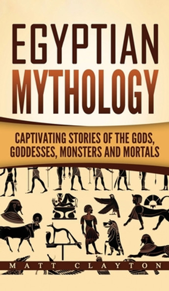 Egyptian Mythology: Captivating Stories of the Gods, Goddesses, Monsters and Mortals (HC) (2020)