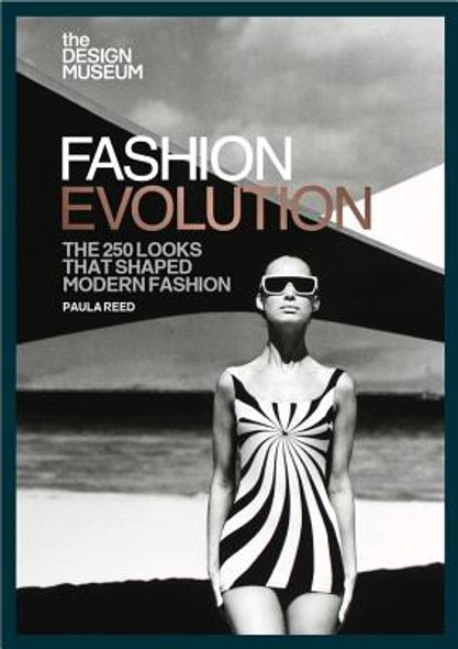 Fashion Evolution: The 250 Looks That Shaped Modern Fashion (PB) (2019)