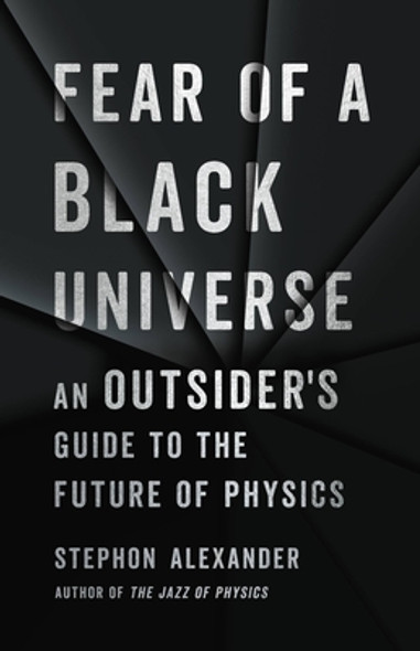 Fear of a Black Universe: An Outsider's Guide to the Future of Physics (HC) (2021)