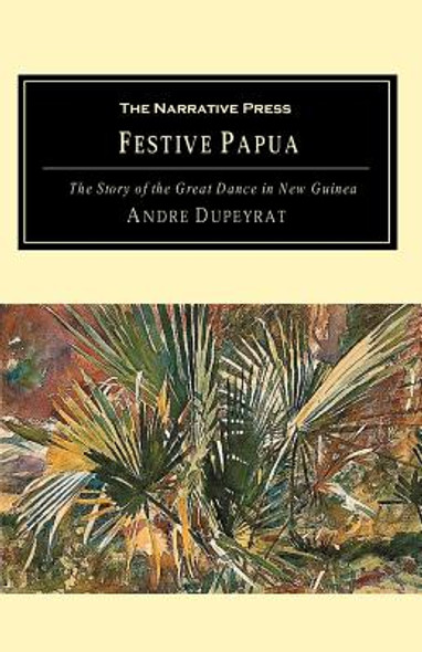 Festive Papua: The Story of the Great Dance in Papua New Guinea (PB) (2001)