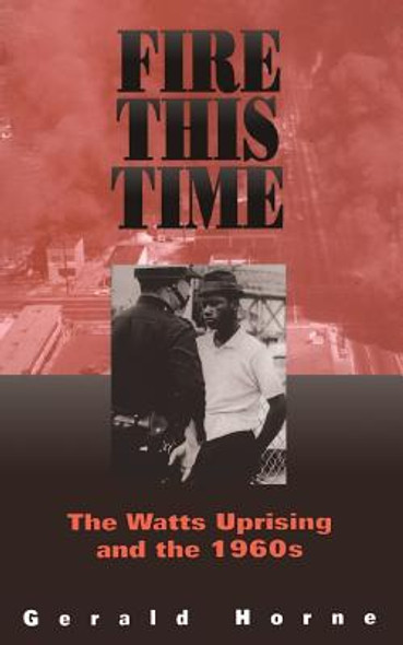 Fire This Time: The Watts Uprising and the 1960s (PB) (1997)