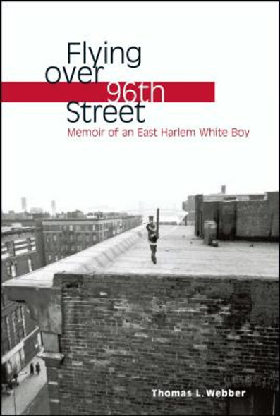 Flying Over 96th Street: Memoir of an East Harlem White Boy (PB) (2007)