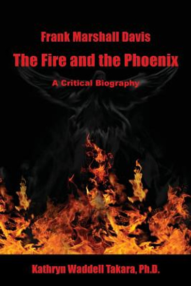 Frank Marshall Davis: The Fire and the Phoenix (a Critical Biography) (PB) (2012)