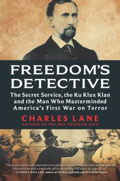 Freedom's Detective: The Secret Service, the Ku Klux Klan and the Man Who Masterminded America's First War on Terror (HC) (2019)