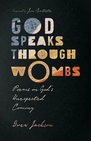 God Speaks Through Wombs: Poems on God's Unexpected Coming (PB) (2021)