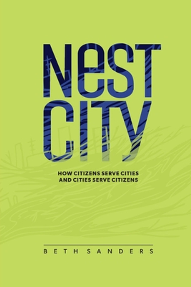 Nest City: How Citizens Serve Cities and Cities Serve Citizens (PB) (2020)