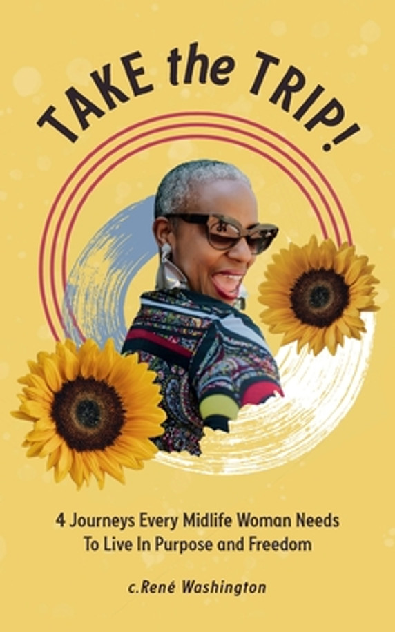 Take The Trip! 4 Journeys Every Midlife Woman Needs To Live In Purpose and Freedom (PB) (2020)