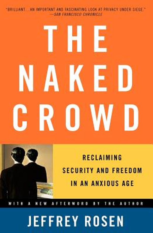 The Naked Crowd: Reclaiming Security and Freedom in an Anxious Age (PB) (2005)