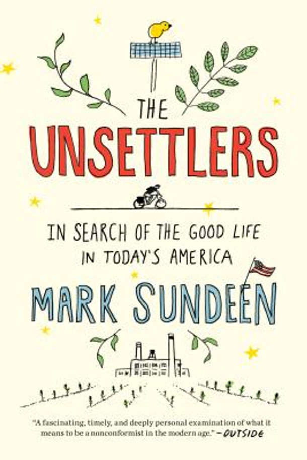 The Unsettlers: In Search of the Good Life in Today's America (PB) (2018)