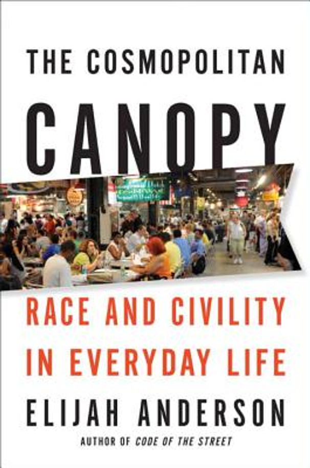 The Cosmopolitan Canopy: Race and Civility in Everyday Life (HC) (2011)
