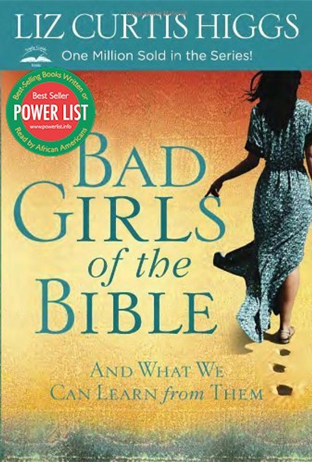 Bad Girls of the Bible: And What We Can Learn from Them