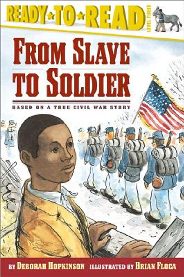 From Slave to Soldier: Based on a True Civil War Story (Ready-To-Read Level 3) (PB) (2007)
