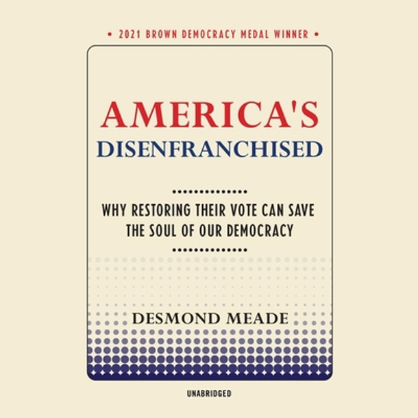 America's Disenfranchised: Why Restoring Their Vote Can Save the Soul of Our Democracy (CD) (2022)