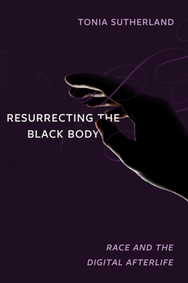 Resurrecting the Black Body: Race and the Digital Afterlife (PB) (2023)