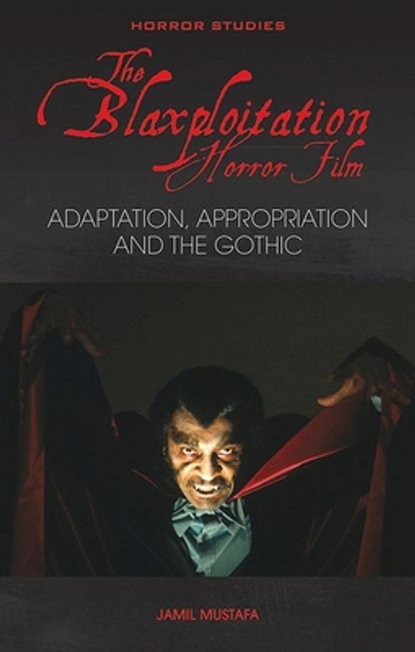 The Blaxploitation Horror Film: Adaptation, Appropriation and the Gothic (PB) (2023)