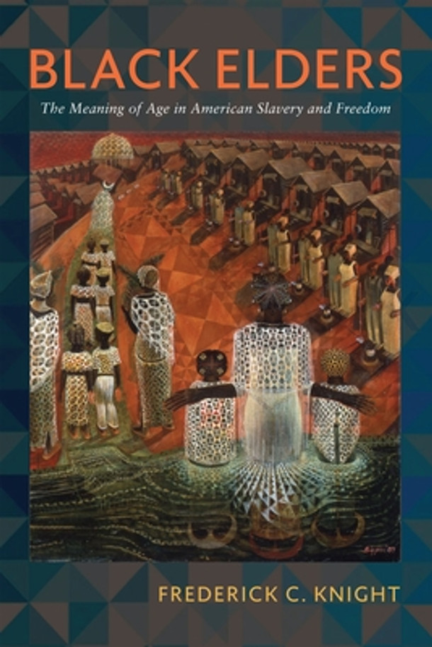 Black Elders: The Meaning of Age in American Slavery and Freedom (HC) (2024)
