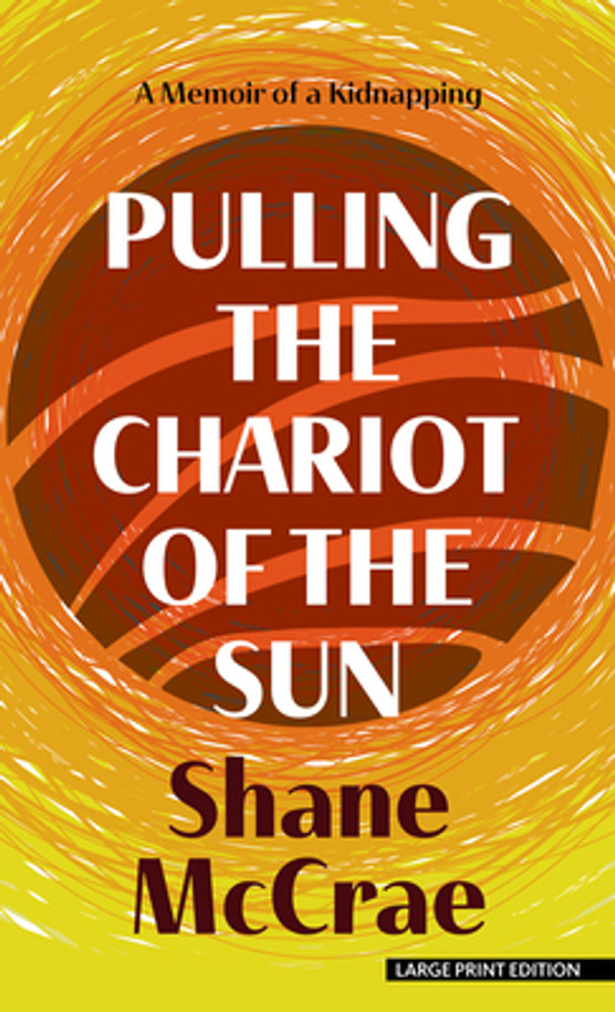 Pulling the Chariot of the Sun: A Memoir of a Kidnapping (2024) (Large Print)