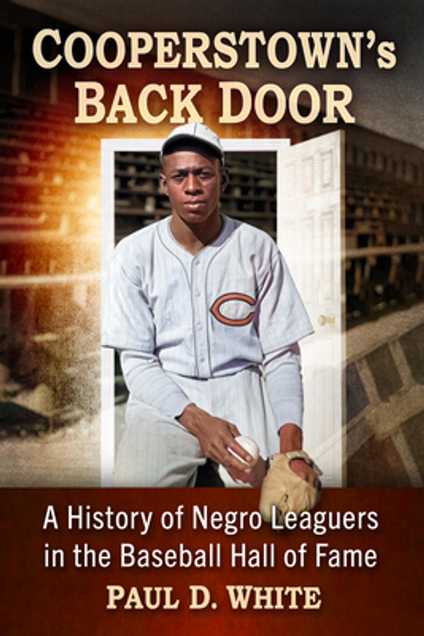 Cooperstown's Back Door: A History of Negro Leaguers in the Baseball Hall of Fame (PB) (2024)