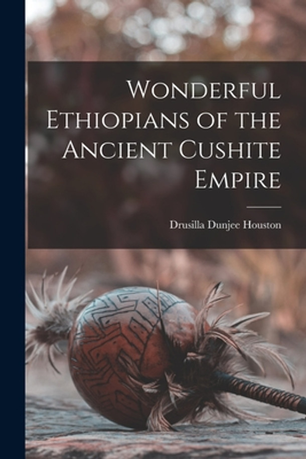 Wonderful Ethiopians of the Ancient Cushite Empire (PB)