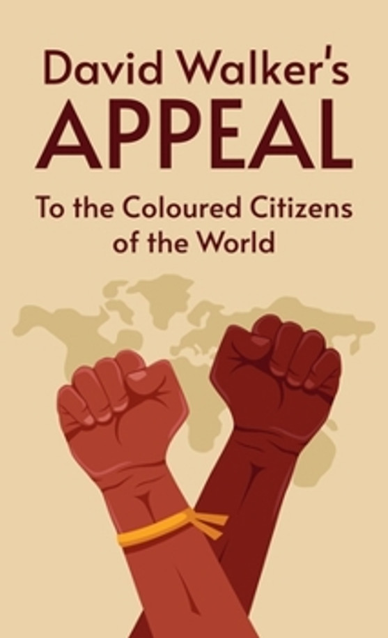 David Walker's Appeal: To the Colored Citizens of the World 