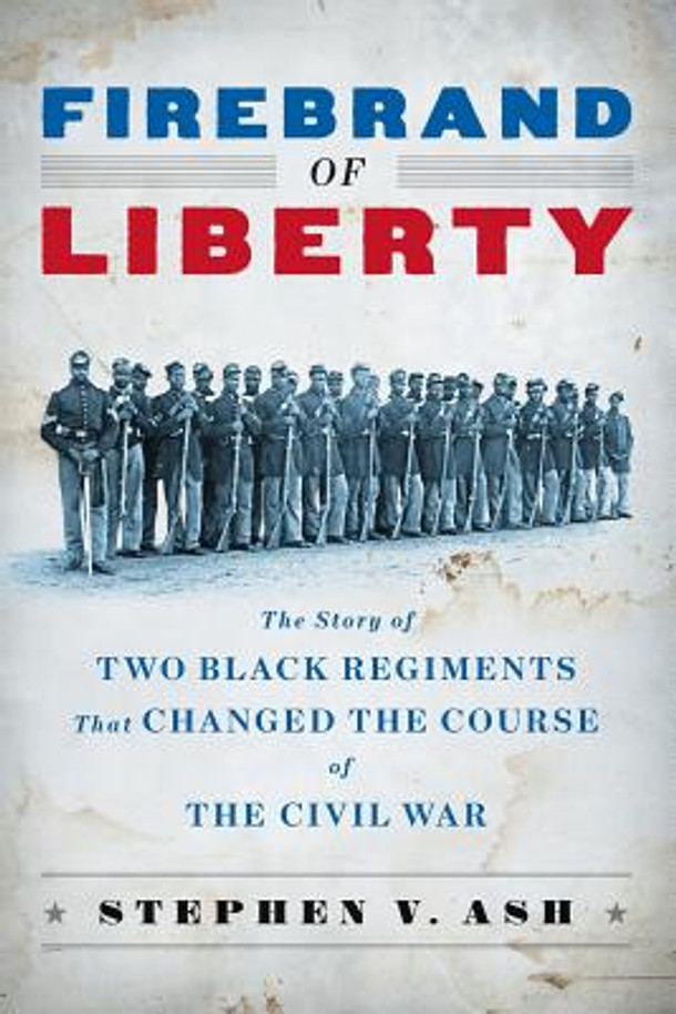 Firebrand of Liberty: The Story of Two Black Regiments That Changed the Course of the Civil War (PB) (2008)