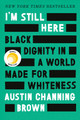 I'm Still Here: Black Dignity in a World Made for Whiteness (HC) (2018)