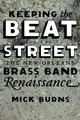 Keeping the Beat on the Street: The New Orleans Brass Band Renaissance (PB) (2008)
