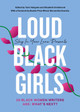 Loud Black Girls: 20 Black Women Writers Ask: What's Next? (HC) (2021)