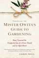 Mister Owita's Guide to Gardening: How I Learned the Unexpected Joy of a Green Thumb and an Open Heart (PB) (2015)