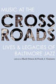 Music at the Crossroads: Lives & Legacies of Baltimore Jazz (PB) (2010)