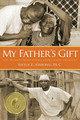My Father's Gift: How One Man's Purpose Became a Journey of Hope and Healing (PB) (2018)