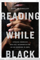 Reading While Black: African American Biblical Interpretation as an Exercise in Hope (PB) (2020)