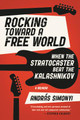Rocking Toward a Free World: When the Stratocaster Beat the Kalashnikov (HC) (2019)