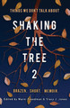 Shaking the Tree: Brazen. Short. Memoir (Vol. 2): Things We Don't Talk About #2 (PB) (2019)