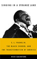 Singing in a Strange Land: C. L. Franklin, the Black Church, and the Transformation of America (HC) (2005)