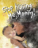 Stop Kissing Me, Mommy! (PB) (2013)