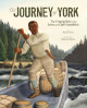 The Journey of York: The Unsung Hero of the Lewis and Clark Expedition (PB) (2021)