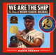 We Are the Ship: The Story of Negro League Baseball