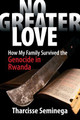 No Greater Love: How My Family Survived the Genocide in Rwanda (PB) (2019)