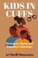 Kids in Cuffs: Striving For Equity and Empathy in Education (PB) (2021)