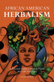 African American Herbalism: A Practical Guide to Healing Plants and Folk Traditions (PB) (2022)