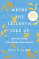 Where the Children Take Us: How One Family Achieved the Unimaginable (PB) (2022) (Large Print)
