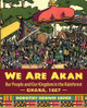 We Are Akan: Our People and Our Kingdom in the Rainforest - Ghana, 1807 - (PB) (2020)