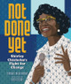 Not Done Yet: Shirley Chisholm's Fight for Change (HC) (2022)