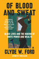 Of Blood and Sweat: Black Lives and the Making of White Power and Wealth (PB) (2023)