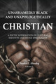 Unashamedly Black and Unapologetically Christian (Volume I): A Poetic Affirmation of Cultural Identity and Divine Spirituality (HC) (2022)