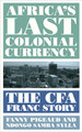 Africa's Last Colonial Currency: The Cfa Franc Story (PB) (2021)